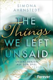 The Things we left unsaid. Unsere Herzen auf dem Spiel