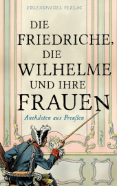 Die Friedriche, die Wilhelme und ihre Frauen