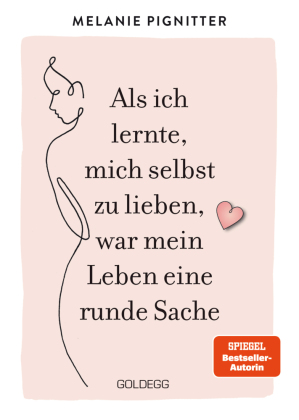 Als ich lernte, mich selbst zu lieben, war mein Leben eine runde Sache. Dein Weg zu mehr Selbstakzeptanz und Selbstliebe