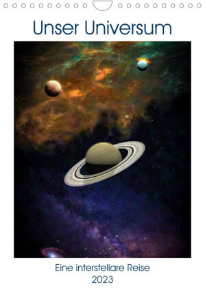Unser Universum eine interstellare Reise (Wandkalender 2023 DIN A4 hoch) 