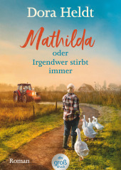Mathilda oder Irgendwer stirbt immer - Dora Heldts warmherzig-schräge Dorfkrimi-Komödie, jetzt in großer Schrift Cover