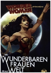 Wonder Woman präsentiert: Die wunderbaren Frauen dieser Welt