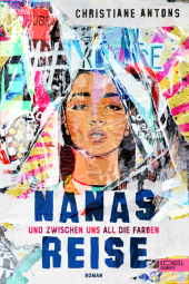 Nanas Reise - Und zwischen uns all die Farben