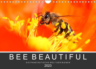 Bee Beautiful - Die phantastische Welt der Bienen (Wandkalender 2023 DIN A4 quer) 