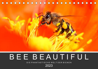 Bee Beautiful - Die phantastische Welt der Bienen (Tischkalender 2023 DIN A5 quer) 