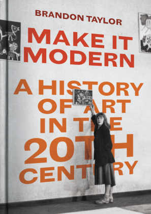 Make It Modern - A History of Art in the 20th Century