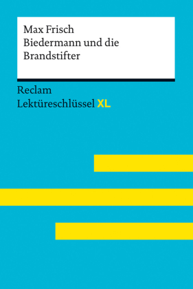 Biedermann und die Brandstifter von Max Frisch. Lektüreschlüssel mit Inhaltsangabe, Interpretation, Prüfungsaufgaben mit