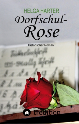 Dorfschul Rose - Eine erstaunlich glückliche Geschichte mitten in Krieg und Vertreibung 