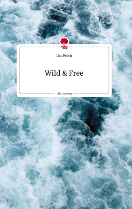 Wild and Free. Life is a Story - story.one 