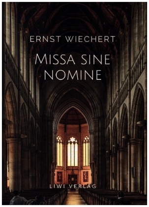 Ernst Wiechert: Missa sine nomine. Vollständige Neuausgabe 