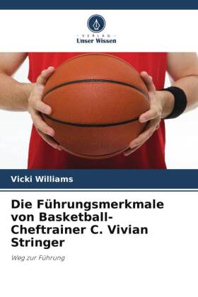 Die Führungsmerkmale von Basketball-Cheftrainer C. Vivian Stringer 