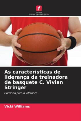 As características de liderança da treinadora de basquete C. Vivian Stringer 