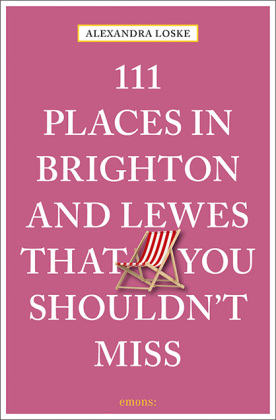 111 Places in Brighton and Lewes That You Must Not Miss