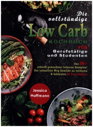 Die vollständige Low Carb Kochbuch für Berufstätige und Studenten 