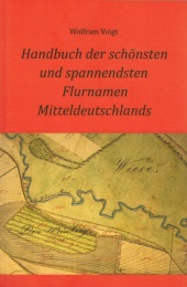 Handbuch der schönsten und spannendsten Flurnamen Mitteldeutschlands