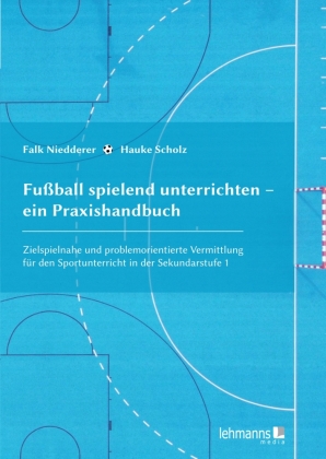 Fußball spielend unterrichten - ein Praxishandbuch 