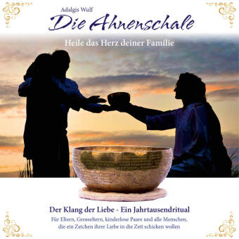 Die Ahnenschale - Heile das Herz deiner Familie 