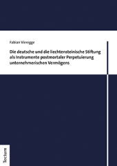 Die deutsche und die liechtensteinische Stiftung als Instrumente postmortaler Perpetuierung unternehmerischen Vermögens