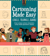 Cartooning Made Easy: Circle, Triangle, Square