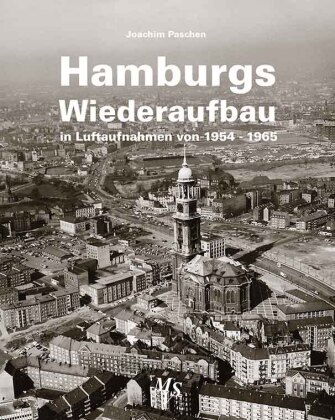 Hamburgs Wiederaufbau in Luftaufnahmen von 1954 - 1965 