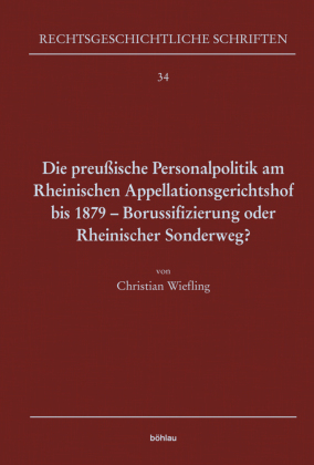 Die preußische Personalpolitik am Rheinischen Appellationsgerichtshof bis 1879 - Borussifizierung oder Rheinischer Sonde