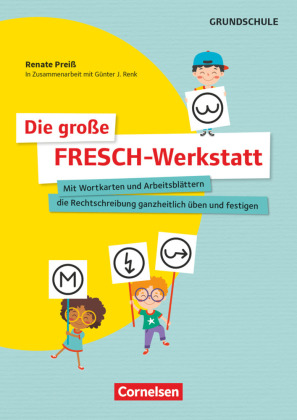 Die große FRESCH-Werkstatt - Mit Wortkarten und Arbeitsblättern die Rechtschreibung ganzheitlich üben und festigen