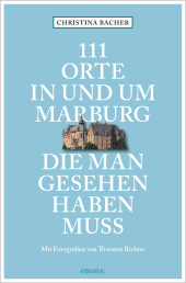 111 Orte in und um Marburg, die man gesehen haben muss Cover