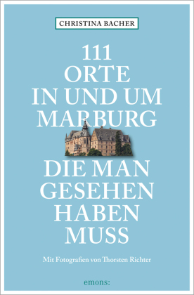 111 Orte in und um Marburg, die man gesehen haben muss 