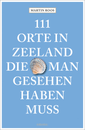111 Orte in Zeeland, die man gesehen haben muss Cover