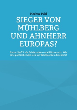 Sieger von Mühlberg und Ahnherr Europas? 
