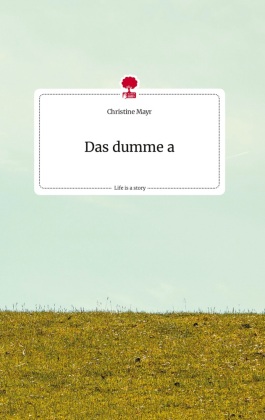 Das dumme a. Life is a Story - story.one 