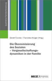 Die Ökonomisierung des Sozialen - Vergesellschaftungsdynamiken in der Familie