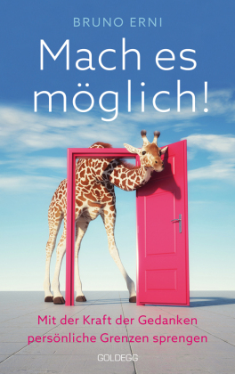 Mach es möglich! Mit der Kraft der Gedanken persönliche Grenzen sprengen