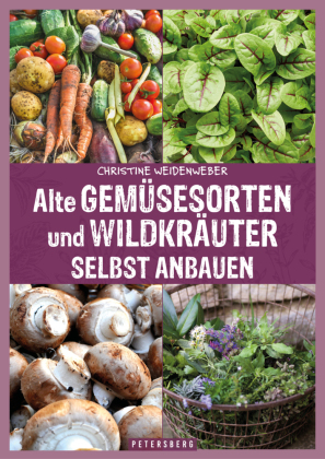 Alte Gemüsesorten und Wildkräuter selbst anbauen