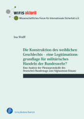 Die Konstruktion des weiblichen Geschlechts - eine Legitimationsgrundlage für militärisches Handeln der Bundeswehr?