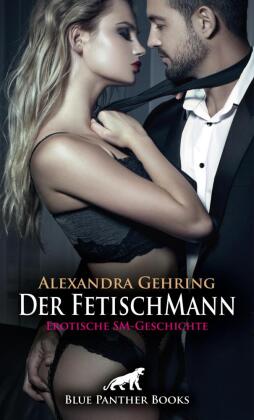 Der FetischMann | Erotische SM-Geschichte + 1 weitere Geschichte 