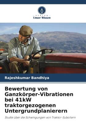 Bewertung von Ganzkörper-Vibrationen bei 41kW traktorgezogenen  Untergrundplanierern von Rajeshkumar Bandhiya, ISBN 9786205390894