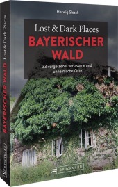 Lost & Dark Places Bayerischer Wald