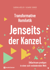 Transformative Homiletik - Jenseits der Kanzel