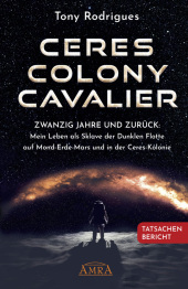 CERES COLONY CAVALIER. Zwanzig Jahre und zurück: Mein Leben als Sklave der Dunklen Flotte auf Mond-Erde-Mars und in der