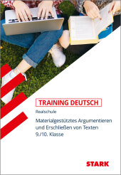STARK Training Realschule - Deutsch Materialgestütztes Argumentieren und Erschließen von Texten 9./10. Klasse