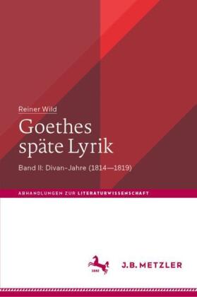 Wild, Reiner: Goethes späte Lyrik Band II