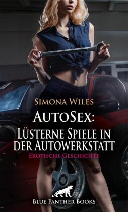 AutoSex: Lüsterne Spiele in der Autowerkstatt | Erotische Geschichte + 2 weitere Geschichten 