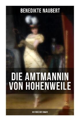 Die Amtmannin von Hohenweile (Historischer Roman) 