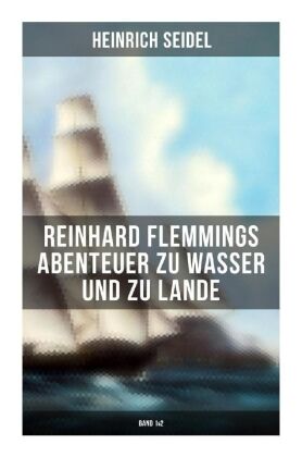 Reinhard Flemmings Abenteuer zu Wasser und zu Lande (Band 1&2) 