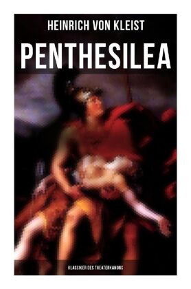 Penthesilea (Klassiker des Theaterkanons) 