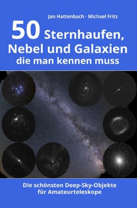 50 Sternhaufen, Nebel und Galaxien, die man kennen muss 
