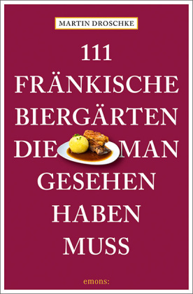 111 fränkische Biergärten, die man gesehen haben muss 