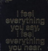I feel everything you say, I feel everything you hear.
