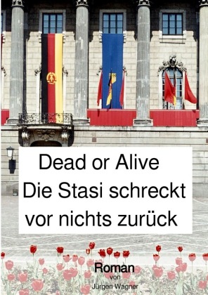 Dead or Alive - Die Stasi schreckt vor nichts zurück 